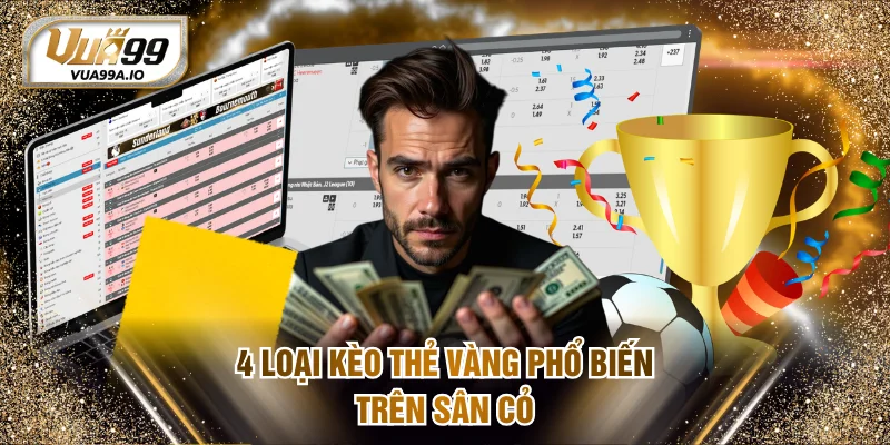 4 loại kèo thẻ vàng phổ biến trên sân cỏ