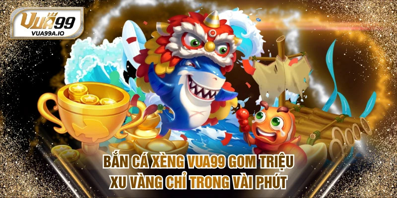 Bắn cá xèng VUA99