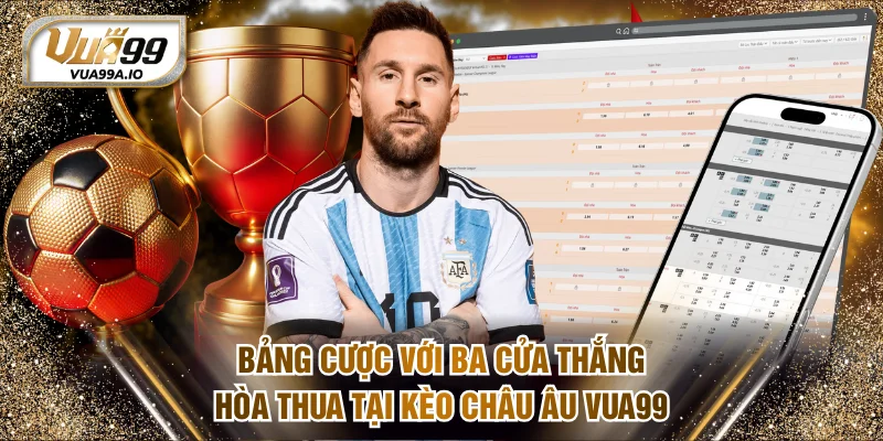 Bảng cược với ba cửa thắng hòa thua tại kèo châu Âu VUA99