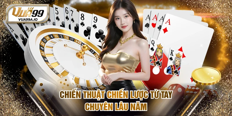Chiến thuật chiến lược từ tay chuyên lâu năm