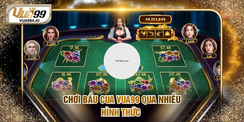 Chơi bầu cua VUA99 qua nhiều hình thức 