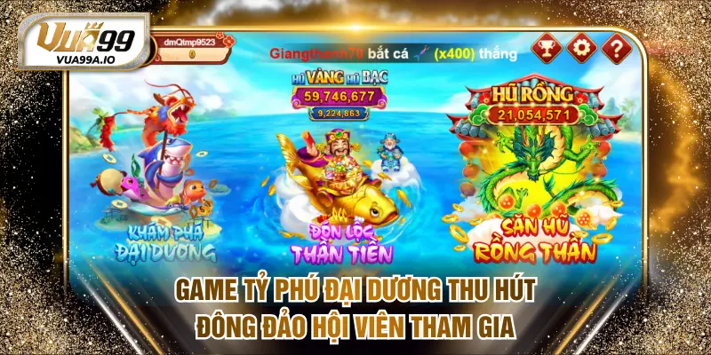 Game Tỷ Phú Đại Dương thu hút đông đảo hội viên tham gia