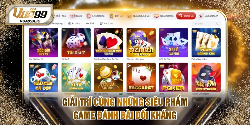 Giải trí cùng những siêu phẩm game đánh bài đối kháng