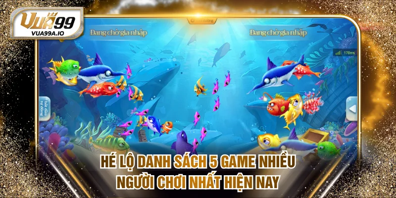 Hé lộ danh sách 5 game nhiều người chơi nhất hiện nay