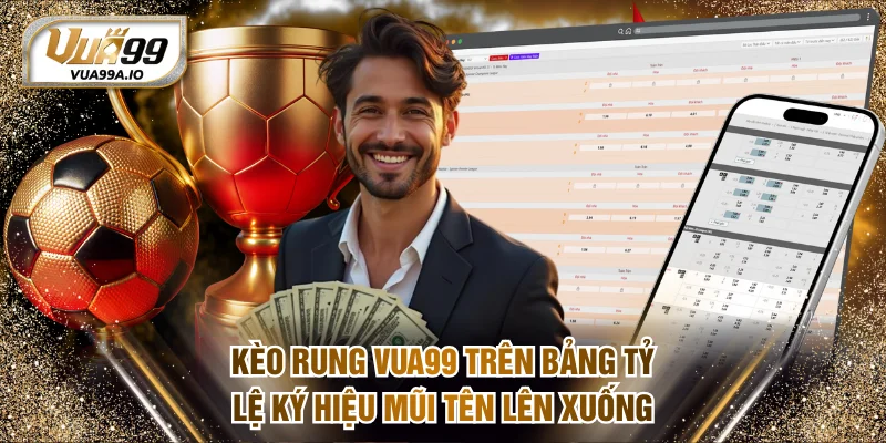 Kèo rung VUA99 trên bảng tỷ lệ ký hiệu mũi tên lên xuống