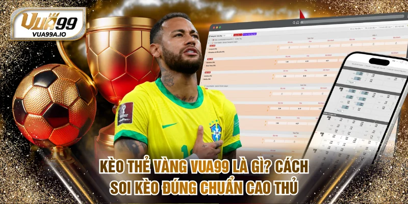 Kèo thẻ vàng VUA99