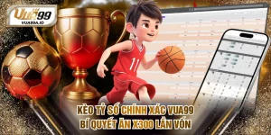 kèo tỷ số chính xác VUA99