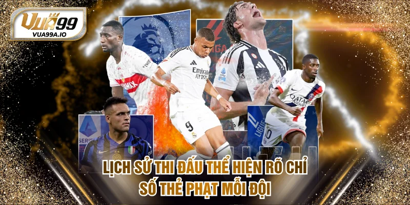 Lịch sử thi đấu thể hiện rõ chỉ số thẻ phạt mỗi đội