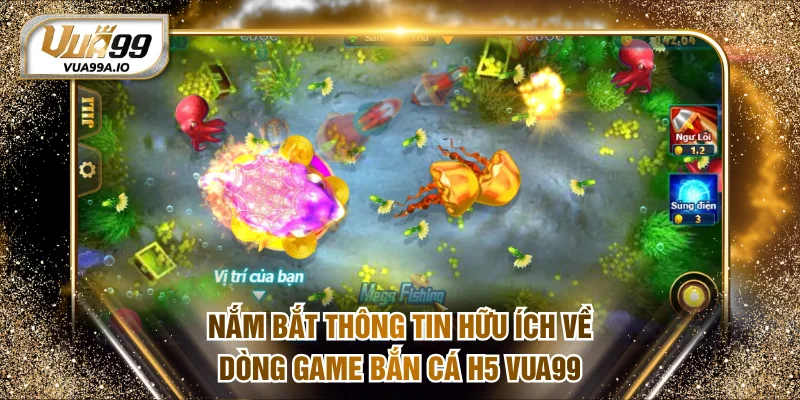Nắm bắt thông tin hữu ích về dòng game Bắn cá H5 VUA99