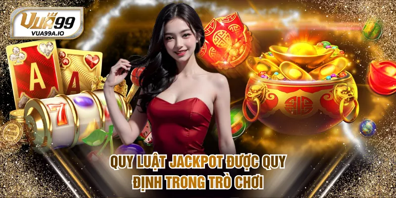 Quy luật Jackpot được quy định trong trò chơi