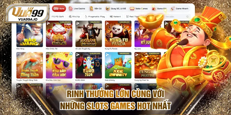 Rinh thưởng lớn cùng với những slot games hot nhất
