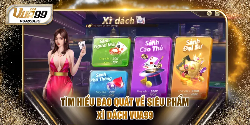 Tìm hiểu bao quát về siêu phẩm xì dách VUA99