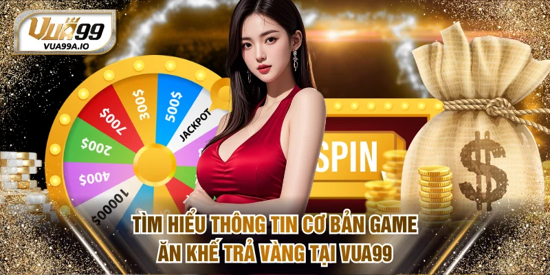 Tìm hiểu thông tin cơ bản game Ăn Khế Trả Vàng tại VUA99