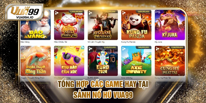 Tổng hợp các game hay tại sảnh nổ hũ VUA99