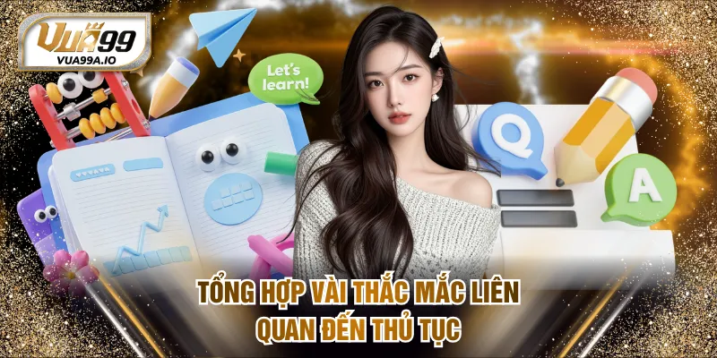 Tổng hợp vài thắc mắc liên quan đến thủ tục