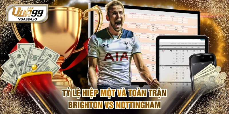 Tỷ lệ hiệp một và toàn trận Brighton vs Nottingham