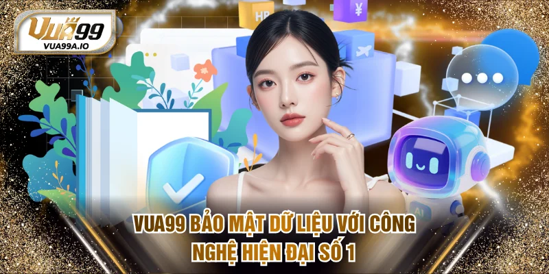 VUA99 bảo mật dữ liệu với công nghệ hiện đại số 1