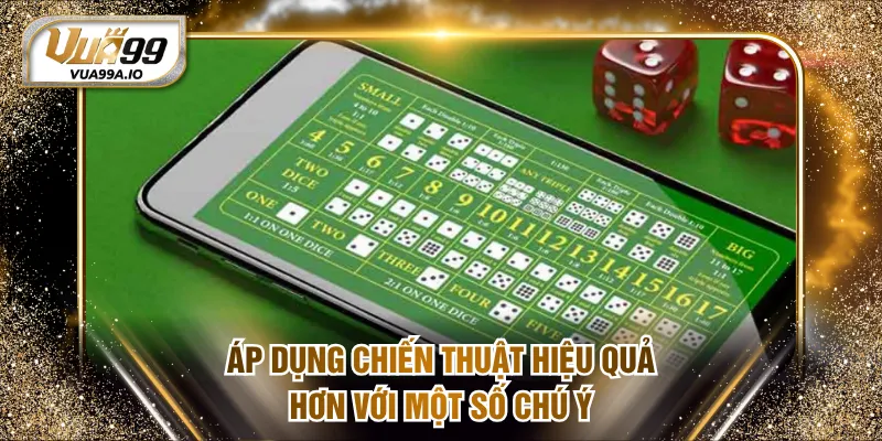 Áp dụng chiến thuật hiệu quả hơn với một số chú ý