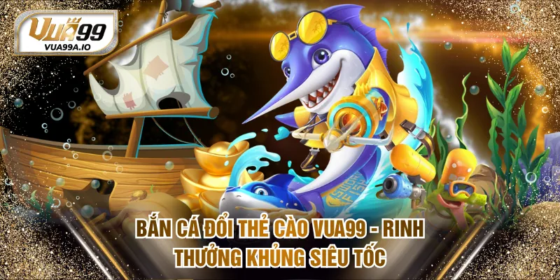 Bắn Cá Đổi Thẻ Cào
