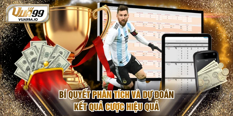 Bí quyết phân tích và dự đoán kết quả cược hiệu quả