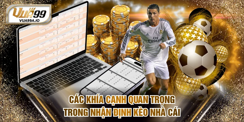 Các khía cạnh quan trọng trong nhận định kèo nhà cái