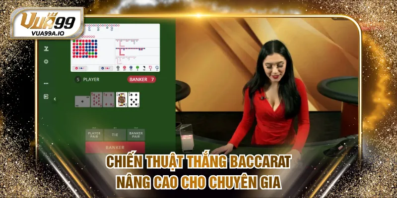 Chiến thuật thắng Baccarat nâng cao cho chuyên gia