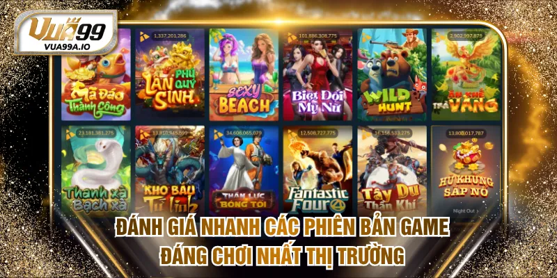 Đánh giá nhanh các phiên bản game đáng chơi nhất thị trường