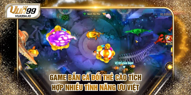 Game bắn cá đổi thẻ cào tích hợp nhiều tính năng ưu việt