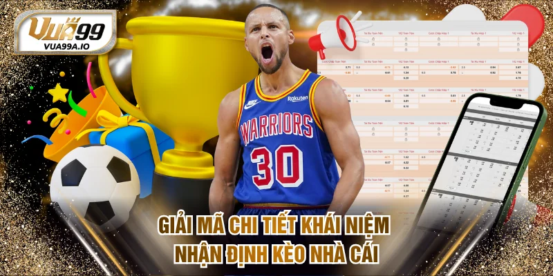 Giải mã chi tiết khái niệm nhận định kèo nhà cái
