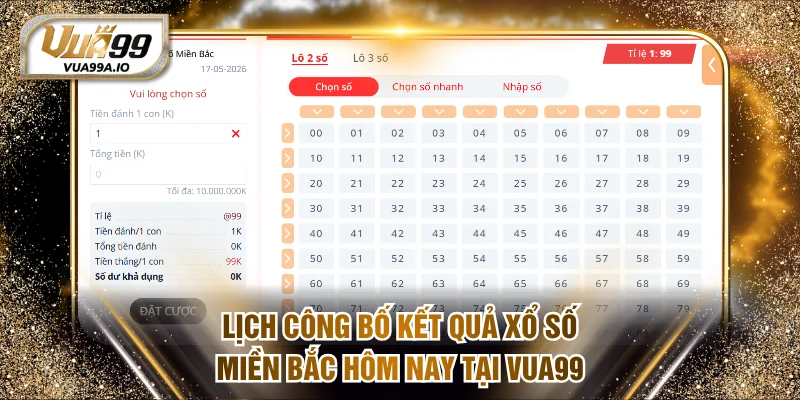 Lịch công bố kết quả xổ số miền Bắc hôm nay tại VUA99
