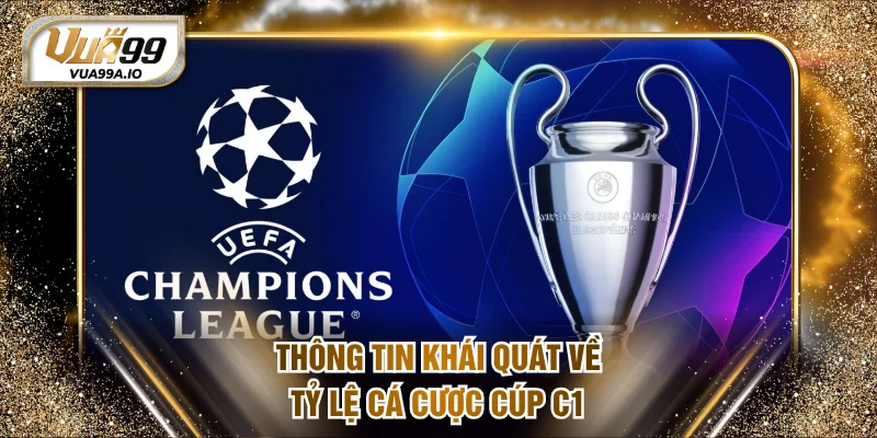 Thông tin khái quát về tỷ lệ cá cược cúp C1