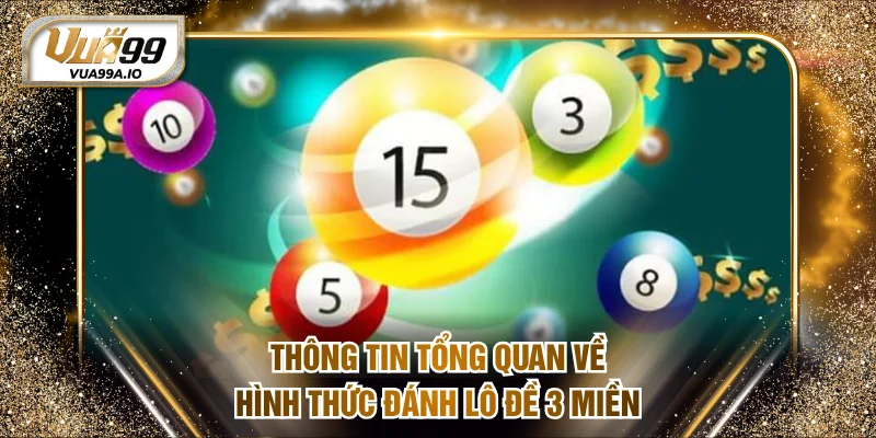 Thông tin tổng quan về hình thức đánh lô đề 3 miền