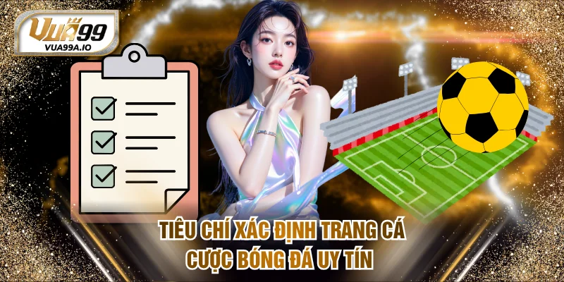 Tiêu chí xác định trang cá cược bóng đá uy tín và đáng tin