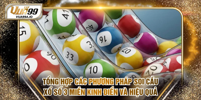 Tổng hợp các phương pháp soi cầu xổ số 3 miền kinh điển và hiệu quả