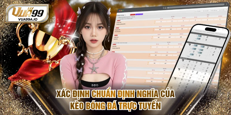 Xác định chuẩn định nghĩa của kèo bóng đá trực tuyến